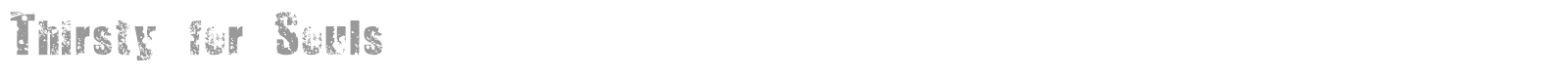 Thirsty for Souls font preview